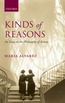 Kinds of Reasons : An Essay in the Philosophy of Action