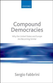 Compound Democracies : Why the United States and Europe Are Becoming Similar