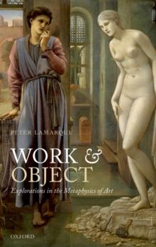 Work and Object : Explorations in the Metaphysics of Art