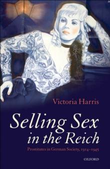 Selling Sex in the Reich : Prostitutes in German Society, 1914-1945