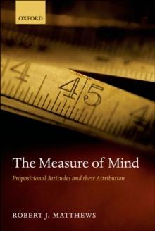 The Measure of Mind : Propositional Attitudes and their Attribution