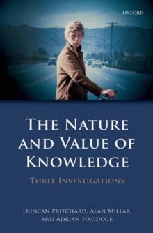 The Nature and Value of Knowledge : Three Investigations