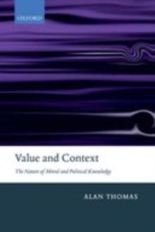 Value and Context : The Nature of Moral and Political Knowledge