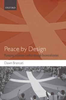 Peace by Design : Managing Intrastate Conflict through Decentralization