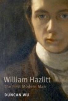 William Hazlitt : The First Modern Man