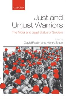 Just and Unjust Warriors : The Moral and Legal Status of Soldiers