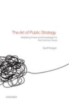 The Art of Public Strategy : Mobilizing Power and Knowledge for the Common Good