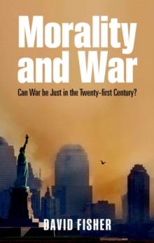 Morality and War : Can War Be Just in the Twenty-first Century?