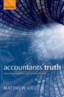 Accountants' Truth : Knowledge and Ethics in the Financial World