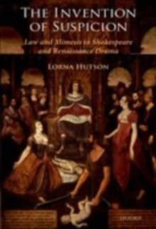 The Invention of Suspicion : Law and Mimesis in Shakespeare and Renaissance Drama