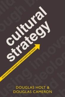 Cultural Strategy : Using Innovative Ideologies to Build Breakthrough Brands