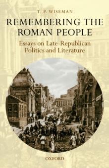 Remembering the Roman People : Essays on Late-Republican Politics and Literature