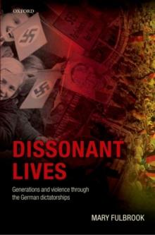 Dissonant Lives : Generations and Violence Through the German Dictatorships, Vol. 2: Nazism through Communism