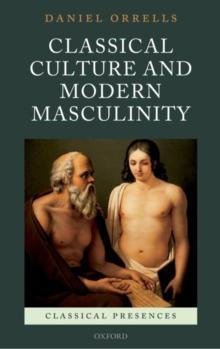 Classical Culture and Modern Masculinity