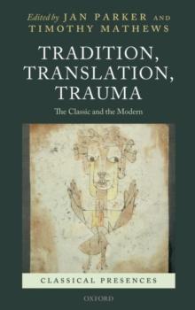 Tradition, Translation, Trauma : The Classic and the Modern