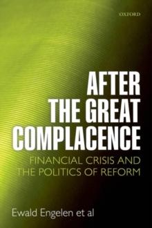 After the Great Complacence : Financial Crisis and the Politics of Reform