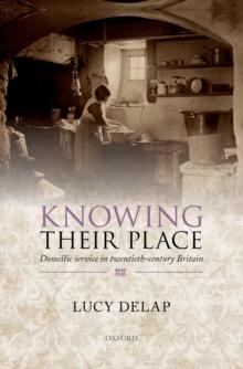 Knowing Their Place : Domestic service in twentieth-century Britain