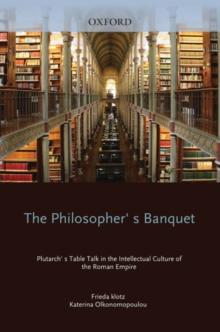 The Philosopher's Banquet : Plutarch's Table Talk in the Intellectual Culture of the Roman Empire