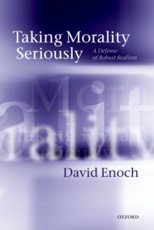 Taking Morality Seriously : A Defense of Robust Realism