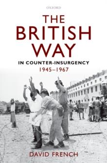 The British Way in Counter-Insurgency, 1945-1967