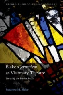 Blake's 'Jerusalem' As Visionary Theatre : Entering the Divine Body