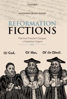 Reformation Fictions : Polemical Protestant Dialogues in Elizabethan England