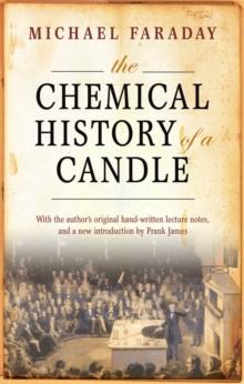 The Chemical History of a Candle : With an Introduction by Frank A.J.L. James