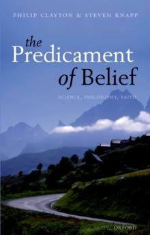 The Predicament of Belief : Science, Philosophy, and Faith