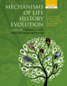 Mechanisms of Life History Evolution : The Genetics and Physiology of Life History Traits and Trade-Offs