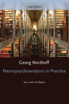 Neuropsychoanalysis in practice : Brain, Self and Objects