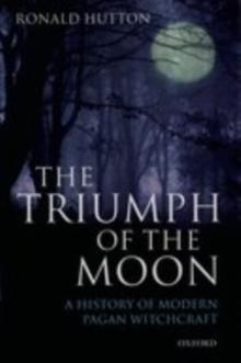 The Triumph of the Moon : A History of Modern Pagan Witchcraft