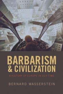 Barbarism and Civilization : A History of Europe in our Time