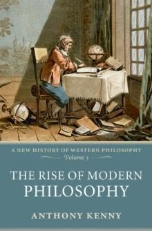 The Rise of Modern Philosophy : A New History of Western Philosophy, Volume 3