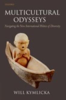 Multicultural Odysseys : Navigating the New International Politics of Diversity