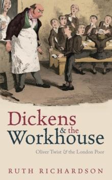 Dickens and the Workhouse : Oliver Twist and the London Poor