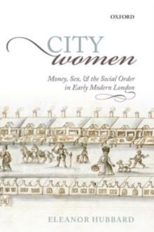 City Women : Money, Sex, and the Social Order in Early Modern London