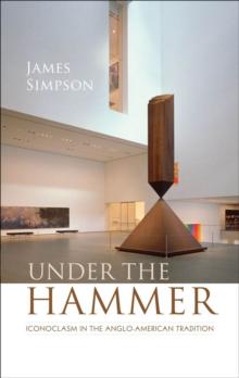 Under the Hammer : Iconoclasm in the Anglo-American Tradition