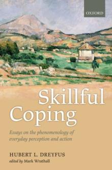 Skillful Coping : Essays on the phenomenology of everyday perception and action