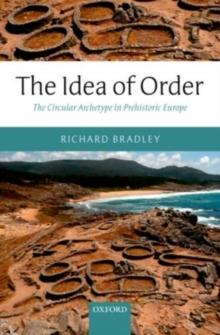 The Idea of Order : The Circular Archetype in Prehistoric Europe