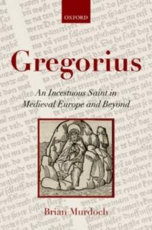 Gregorius : An Incestuous Saint in Medieval Europe and Beyond