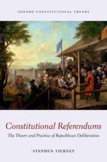 Constitutional Referendums : The Theory and Practice of Republican Deliberation