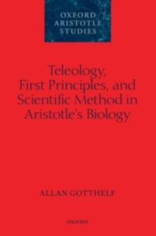 Teleology, First Principles, and Scientific Method in Aristotle's Biology