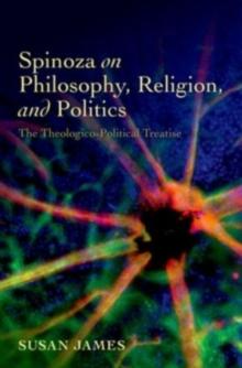 Spinoza on Philosophy, Religion, and Politics : The Theologico-Political Treatise