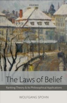 The Laws of Belief : Ranking Theory and Its Philosophical Applications