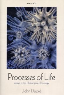 Processes of Life : Essays in the Philosophy of Biology