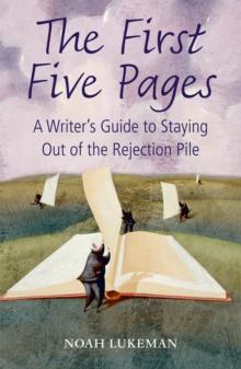 The First Five Pages : A Writer's Guide to Staying Out of the Rejection Pile