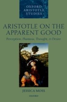 Aristotle on the Apparent Good : Perception, Phantasia, Thought, and Desire