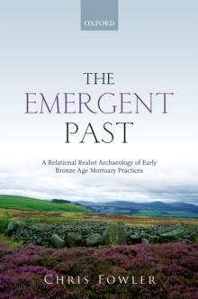 The Emergent Past : A Relational Realist Archaeology of Early Bronze Age Mortuary Practices