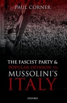 The Fascist Party and Popular Opinion in Mussolini's Italy