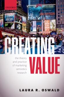 Creating Value : The Theory and Practice of Marketing Semiotics Research